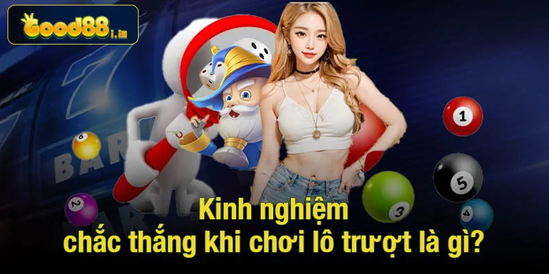 Kinh nghiệm chắc thắng khi chơi lô trượt là gì?