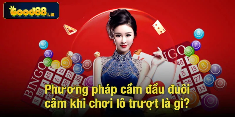 Phương pháp cầm đầu đuôi câm khi chơi lô trượt là gì?