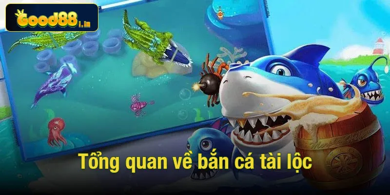 Tổng quan về game bắn cá tài lộc cực kỳ hấp dẫn